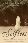 Selfless: The Story of Sr. Theophane's Missionary Life in the Jungles of Papua New Guinea - Paperback