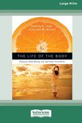 The Life of the Body: Physical Well-Being and Spiritual Formation (16pt Large Print Edition) - Paperback