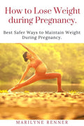 How to Loss Loss Weight During Pregnancy.: Best Safer Ways to Maintain Weight During Pregnancy. - Paperback