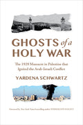 Ghosts of a Holy War: The 1929 Massacre in Palestine That Ignited the Arab-Israeli Conflict - Hardcover
