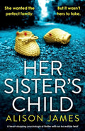 Her Sister's Child: A heart-stopping psychological thriller with an incredible twist - Paperback