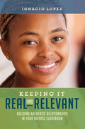 Keeping It Real and Relevant: Building Authentic Relationships in Your Diverse Classroom - Paperback