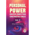 Personal Power Creative Power Your Constructive Forces Vol. 2 - Paperback