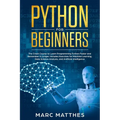 Python for Beginners: The Crash Course to Learn Programming Python Faster and Remember it Longer. Includes Exercises for Machine Learning, D - Paperback