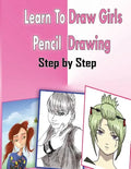 Learn To Draw Girls Pencil Drawings Step By Step: Figure Drawing Books For Absolute Beginners - Paperback