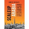 Scaleup Arabia: Journeys & Lessons from Top Founders & Leaders Driving Growth in MENA - Hardcover
