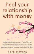 heal your relationship with money: Understand your "why," let go of past financial dysfunction, and make peace with your money in just 28 days - Paperback
