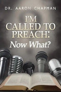 I'm Called to Preach Now What!: A User Guide to Effective Preaching - Paperback