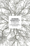 Outdoor Domesticity: On the Relationships Between Trees, Architecture, and Inhabitants - Paperback