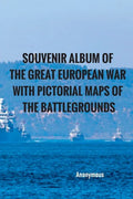 Souvenir Album of the Great European War With Pictorial Maps of the Battlegrounds - Paperback