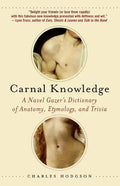 Carnal Knowledge: A Navel Gazer's Dictionary of Anatomy, Etymology, and Trivia - Paperback
