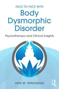 Face to Face with Body Dysmorphic Disorder: Psychotherapy and Clinical Insights - Paperback