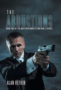The Abductions: Book Two of the Matthew Moretti and Han Li Series - Hardcover