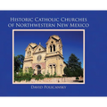 Historic Catholic Churches of Northwestern New Mexico - Hardcover