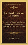 The Church Historians of England: Chronicles of John and Richard of Hexham; Chronicle of Holyrood; Chronicle of Melrose - Hardcover