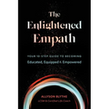 The Enlightened Empath: Your 10-Step Guide to Becoming Educated, Equipped & Empowered - Paperback