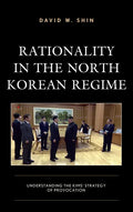 Rationality in the North Korean Regime: Understanding the Kims' Strategy of Provocation - Paperback