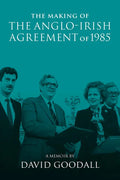 The Making of the Anglo-Irish Agreement of 1985: A Memoir by David Goodall - Paperback