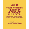 Build Your Writer's Platform & Fanbase In 22 Days: Attract Agents, Editors, Publishers, Readers, and Media Attention NOW - Paperback