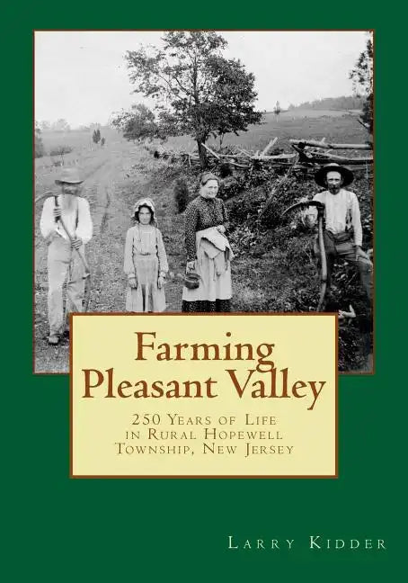 Farming Pleasant Valley: 250 Years of Life in Rural Hopewell Township, New Jersey - Paperback