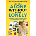 How To Be Alone Without Feeling Lonely: An Easy Guide to Enjoying Company with Yourself, Growing Strong Mentally, and Surviving Rejection - Paperback