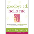 Goodbye Ed, Hello Me: Recover from Your Eating Disorder and Fall in Love with Life - Paperback