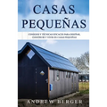 Casas Pequeñas: Consejos y técnicas eficaces para diseñar, construir y vivir en casas pequeñas - Paperback