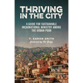 Thriving in the City: A Guide to Sustainable Incarnational Ministry Among the Urban Poor - Paperback