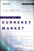 Inside the Currency Market: Mechanics, Valuation and Strategies - Hardcover