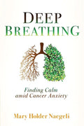 Deep Breathing: Finding Calm Amid Cancer Anxiety - Paperback
