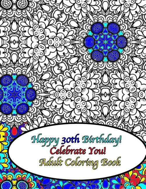 Happy 30th Birthday! Celebrate You! Adult Coloring Book - Paperback