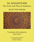 AL-SHUSHTARI The Great Sufi Poet of Andalusia SELECTED POEMS: Selected Poems - Paperback