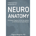A Brief and Easy Introduction to Neuroanatomy: 10 Simple Chapters to Get You Started & 150 MCQs for Quick Review - Paperback