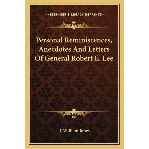 Personal Reminiscences, Anecdotes And Letters Of General Robert E. Lee - Paperback