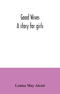 Good wives: a story for girls - Paperback