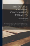 The Duty of National Covenanting Explained: in Some Sermons Preached at the Renovation of Our Covenants, National and Solemn League, in the Bond Adapt - Paperback