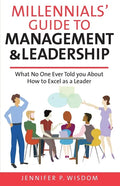 Millennials' Guide to Management & Leadership: What No One Ever Told you About How to Excel as a Leader - Paperback