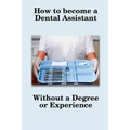 How To Become A Dental Assistant - Paperback