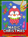 Magic Christmas Color by Numbers for Adults: Santa, Snowman and and Friend Mosaic Coloring Book Stress Relieving Design Puzzle Quest - Paperback