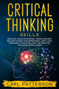 Critical Thinking Skills: Practical Tools for Rational Thinking and Deep Analysis to Boost Your Brainpower. Adopt Logic Strategies to Find Intel - Paperback