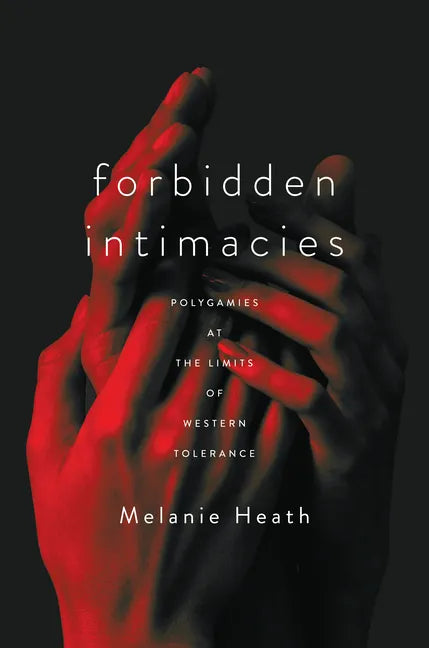 Forbidden Intimacies: Polygamies at the Limits of Western Tolerance - Hardcover