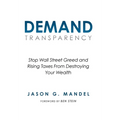 Demand Transparency: Stop Wall Street Greed and Rising Taxes From Destroying Your Wealth - Hardcover