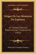 Origen De Los Monteros De Espinosa: Su Calidad, Exercicio, Preeminencias Y Essenciones (1632) - Paperback