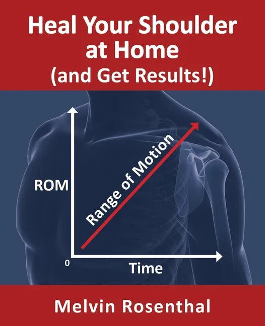 Heal Your Shoulder at Home (and Get Results!): Self-treatment rehab guide for shoulder pain from frozen shoulder, bursitis and other rotator cuff issu - Paperback