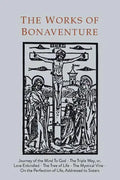 Works of Bonaventure: Journey of the Mind To God - The Triple Way, or, Love Enkindled - The Tree of Life - The Mystical Vine - On the Perfec - Paperback