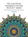The Less Stress Mandala Coloring Book for Adults Volume 1: A Coloring Book for Relaxation, Recreation, Meditation and Mindfulness - Paperback