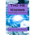 Tho He Knows: God is Warning: The Storm is Coming America Under Attack Economic Crash/Famine Tribulation/Rapture - Paperback