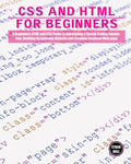 CSS and HTML for beginners: A Beginners HTML and CSS Guide to Developing a Strong Coding Foundation, Building Responsive Website and Creating Stan - Paperback