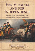 For Virginia and for Independence: Twenty-Eight Revolutionary War Soldiers from the Old Dominion - Paperback