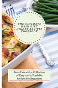 The Ultimate Dash Diet Dinner Recipes Cookbook: Burn Fats with a Collection of Easy and Affordable Recipes for Beginners - Paperback